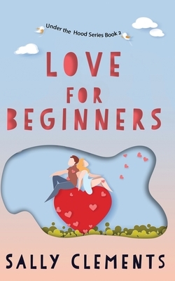 Love for Beginners: A Small Town Love Story by Sally Clements