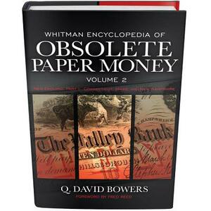 Whitman Encyclopedia of Obsolete Paper Money, Volume 2: New England, Part 1: Connecticut, Maine, and New Hampshire by Q. David Bowers