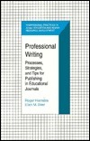 Professional Writing: Processes, Strategies, and Tips for Publishing in Educational Journals by Ellen M. Brier, Roger Hiemstra