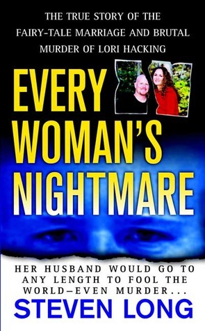 Every Woman's Nightmare: The Fairytale Marriage and Brutal Murder of Lori Hacking by Steven Long