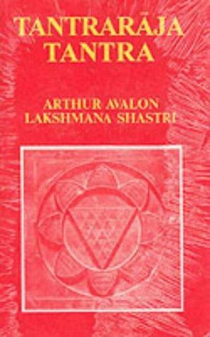 Tantraraja Tantra by Arthur Avalon, Mahamahopadhyaya Lakshmana Shastri