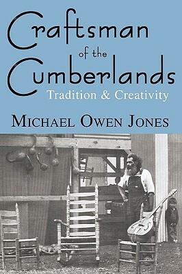 Craftsman of the Cumberlands: Tradition & Creativity by Michael Owen Jones