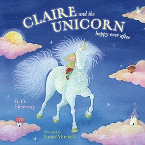 Claire and the Unicorn Happy Ever After by B. G. Hennessy