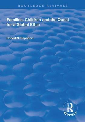 Families, Children and the Quest for a Global Ethic by Robert N. Rapoport