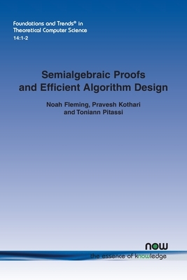 Semialgebraic Proofs and Efficient Algorithm Design by Toniann Pitassi, Noah Fleming, Pravesh Kothari