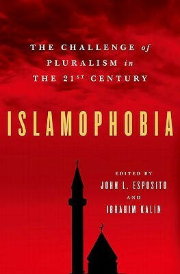 Islamophobia: The Challenge of Pluralism in the 21st Century by John L. Esposito, İbrahim Kalın