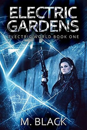 Electric Gardens by Ami Blackwelder, M. Black