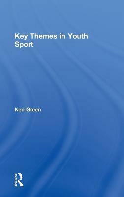 Key Themes in Youth Sport by Ken Green