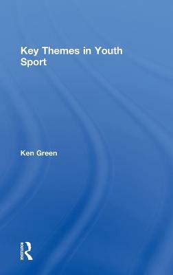 Key Themes in Youth Sport by Ken Green