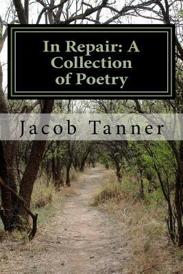 In Repair: A Collection of Poetry by Jacob Tanner