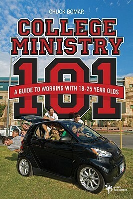 College Ministry 101: A Guide to Working with 18-25 Year Olds by Chuck Bomar