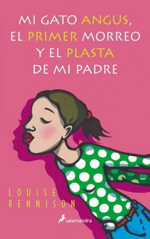 Mi gato Angus, el primer morreo y el plasta de mi padre by Louise Rennison