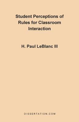 Student Perceptions of Rules for Classroom Interac by Paul LeBlanc