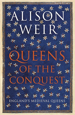 Queens of Conquest  by Alison Weir