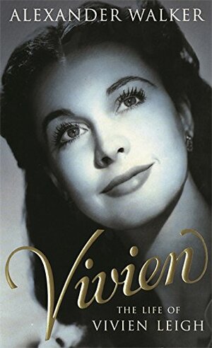 Vivien: Life of Vivien Leigh by Alexander Walker