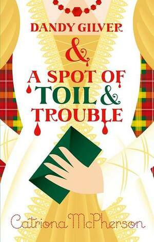 Dandy Gilver and a Spot of Toil and Trouble by Catriona McPherson
