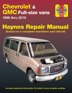 Chevrolet & GMC Full-Size Vans 1996 Thru 2019 Haynes Repair Manual: 1996 Thru 2019 - Based on a Complete Teardown and Rebuild by Editors of Haynes Manuals