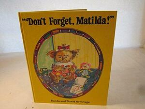 Don't Forget, Matilda! by David Armitage, Ronda Armitage