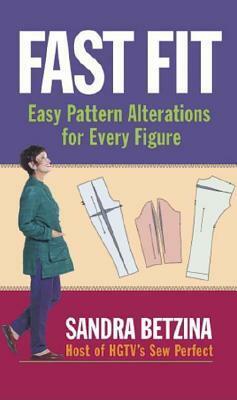Fast Fit: Easy Pattern Alterations for Every Figure by Sandra Betzina