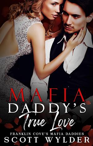 Mafia Daddy's True Love by Scott Wylder, Scott Wylder