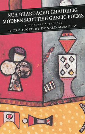 Nua-Bhardachd Gaidhlig / Modern Scottish Gaelic Poems: A Bilingual Anthology by Donald MacAulay, Derick S. Thomson, Ruaridh Macthomais, Somhairle MacGill-Eain, Sorley Maclean, Domhnall MacAmhlaigh, George Campbell Hay, Iain Mac a' Ghobhainn, Deòrsa Mac Iain Dheòrsa