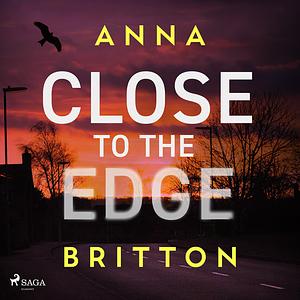 Close To The Edge by Anna Britton