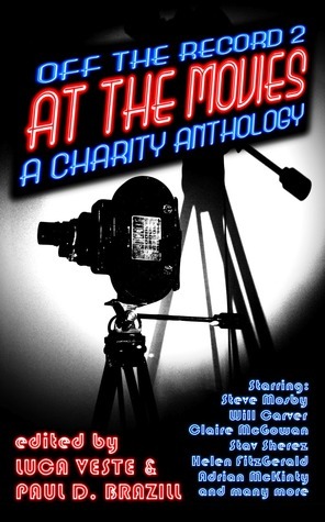 Off The Record 2 - At The Movies - A Charity Anthology by James Everington, Ian Ayris, Graham Smith, Luca Veste, Allan Watson, Andrez Bergen, Vincent Holland-Keen, Helen Fitzgerald, Stay Sherez, Victoria Watson, R.J. Barker, Col Bury, Will Carver, David Jackson, Nick Quantrill, Darren Sant, Cath Bore, Patti Abbott, Pete Sortwell, Matt Hilton, Steven Miscandlon, Maxim Jakubowski, Chris Ewan, Court Merrigan, Sean Cregan, K.A. Laity, Stuart Ayris, Claire McGowan, Paul D. Brazill, Steven Porter, Eva Dolan, Gill Hoffs, Richard Godwin, Tracey Edges, Adrian McKinty, A.J. Hayes, Christoper Black, Keith B. Walters, McDroll, S.J.I. Holiday, Christ Rhatigan, Erik Arneson, Eric Beetner, Steve Weddle, Mel Sherratt, Benoit Lelièvre, Steve Mosby