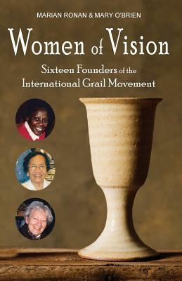 Women of Vision: Sixteen Founders of the International Grail Movement by Marian Ronan, Mary O'Brien