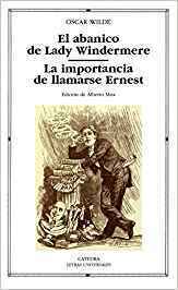 El Abanico De Lady Windermere/ La importancia de llamarse Ernest by Oscar Wilde