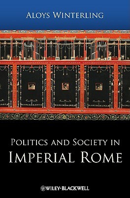 Politics and Society in Imperial Rome by Aloys Winterling