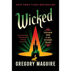 Wicked: The Life and Times of the Wicked Witch of the West by Gregory Maguire