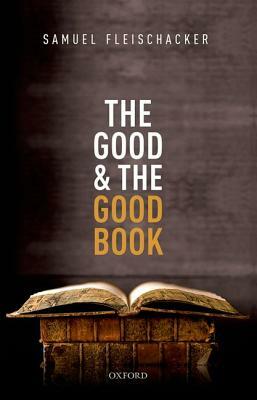 The Good and the Good Book: Revelation as a Guide to Life by Samuel Fleischacker