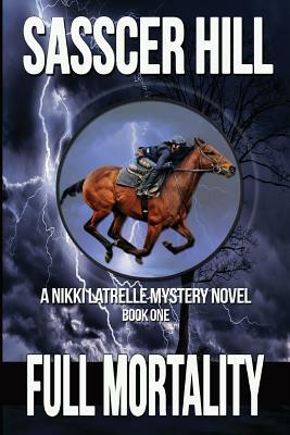 Full Mortality: A Nikki Latrelle Mystery by Sasscer Hill