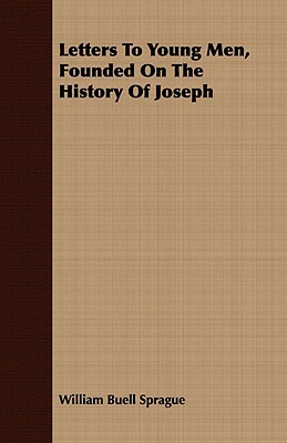 Letters to Young Men, Founded on the History of Joseph by William Buell Sprague