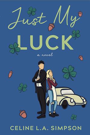 Just My Luck by Celine L.A. Simpson