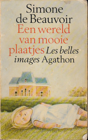 Een wereld van mooie plaatjes by Simone de Beauvoir