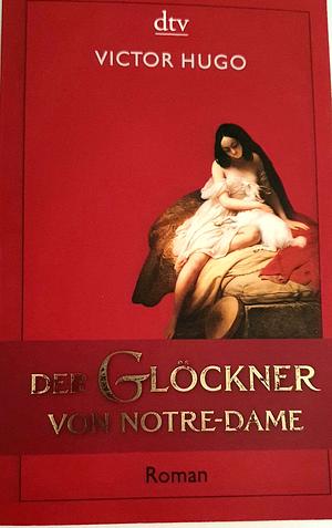 Der Glöckner von Notre-Dame: Roman by Victor Hugo