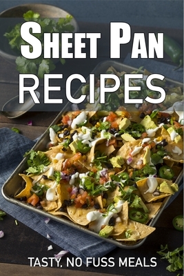 Sheet Pan Recipes: Tasty, No Fuss Meals by Jr. Stevens