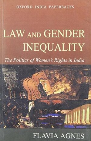 Law and Gender Inequality: The Politics of Women's Rights in India by Flavia Agnes