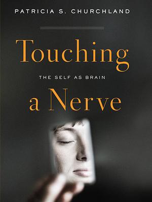 Touching a Nerve by Patricia S. Churchland
