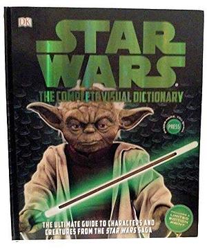 Star Wars the Complete Visual Dictionary by David West Reynolds, David West Reynolds