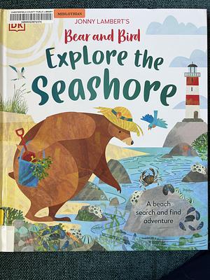 Jonny Lambert's Bear and Bird Explore the Seashore: A Beach Search and Find Adventure by Jonny Lambert