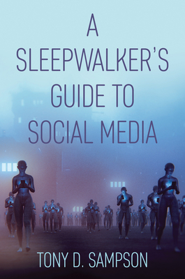 A Sleepwalker's Guide to Social Media by Tony D. Sampson