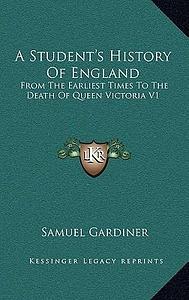 A Student's History Of England: From The Earliest Times To The Death Of Queen Victoria V1: B.C. 55-A.D. 1509 by Samuel Rawson Gardiner