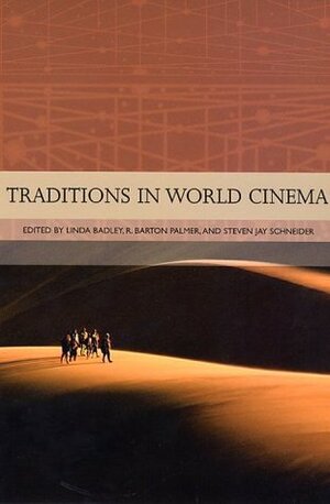 Traditions in World Cinema by Linda Badley, R. Barton Palmer, Steven Jay Schneider