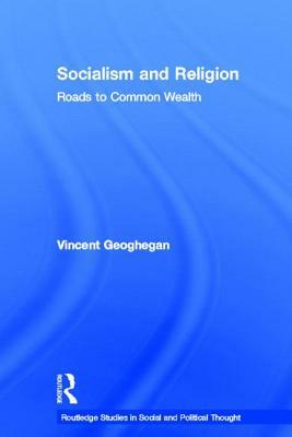 Socialism and Religion: Roads to Common Wealth by Vincent Geoghegan