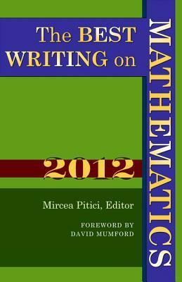 The Best Writing on Mathematics, 2012 by David Mumford, Mircea Pitici