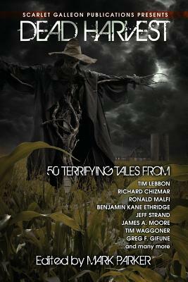 Dead Harvest: A Collection of Dark Tales by Brian Kirk, John Grover, Jonathan Templar, Christine Sutton, Sara Brooke, Wayland Smith, Nick Nafpliotis, Chad P. Brown, Richard Thomas, C. M. Saunders, David Bernstein, Jeremy Peterson, Tim Jeffreys, Kyle Yadlosky, C. L. Hernandez, Bear Weiter, Dana Wright, Ahimsa Kerp, F.G. Smith, Jaime Johnesee, Patrick Lacey, Angeline Trevena, Aaron Gudmunson, Stuart Keane, Amy Grech, Jason Andrew, Ronald Malfi, Benjamin Kane Ethridge, Gregory L. Norris, Bryan Clark, James A. Moore, Jordan Phelps, Tim Waggoner, Michael McGlade, Gregor Cole, Martin Reaves, Greg F. Gifune, Jon Michael Kelley, Todd Keisling, Tim Lebbon, Andrew Bell, Lori Safranek, Billy Chizmar, Lori R. Lopez, Richard Chizmar, Mark Patrick Lynch, Matthew Pedersen, M.L. Roos, Jeff Strand, Marie Robinson