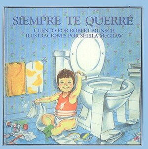 Siempre Te Querre = Love You Forever by Robert Munsch