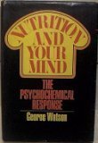 Nutrition and Your Mind: The Psychochemical Response. by George Watson